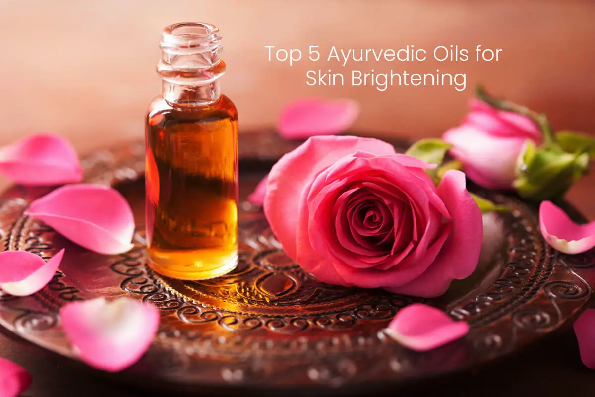 Top 5 Ayurvedic Oils for Skin Brightening and Tan Removal